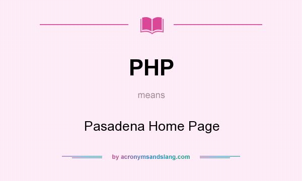 What does PHP mean? It stands for Pasadena Home Page