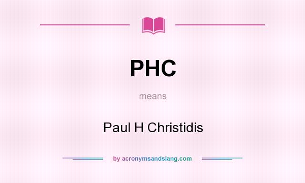What does PHC mean? It stands for Paul H Christidis