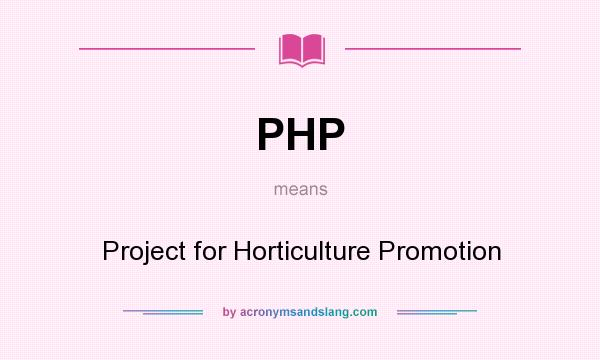 What does PHP mean? It stands for Project for Horticulture Promotion