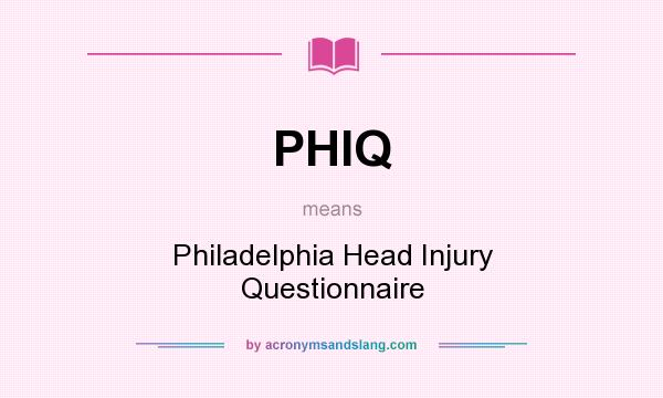 What does PHIQ mean? It stands for Philadelphia Head Injury Questionnaire