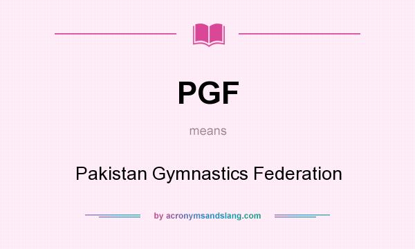 What does PGF mean? It stands for Pakistan Gymnastics Federation