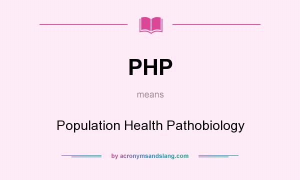 What does PHP mean? It stands for Population Health Pathobiology