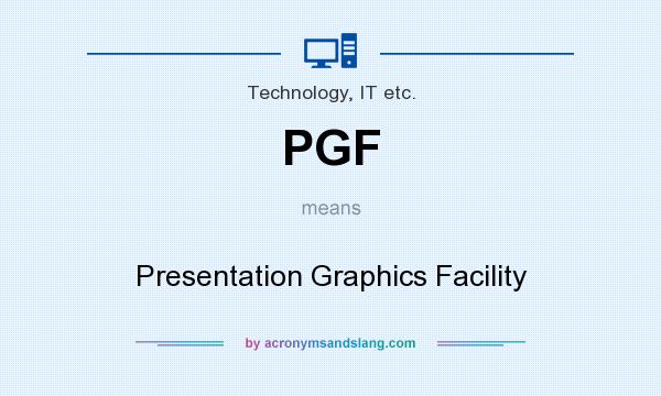 What does PGF mean? It stands for Presentation Graphics Facility