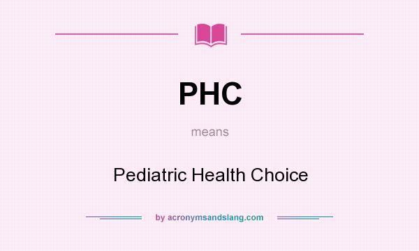 What does PHC mean? It stands for Pediatric Health Choice