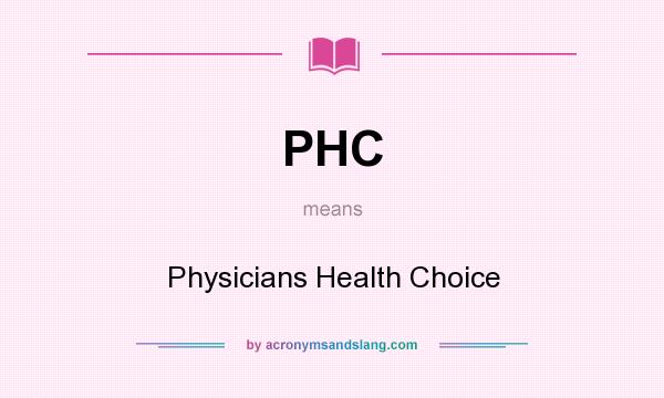 What does PHC mean? It stands for Physicians Health Choice