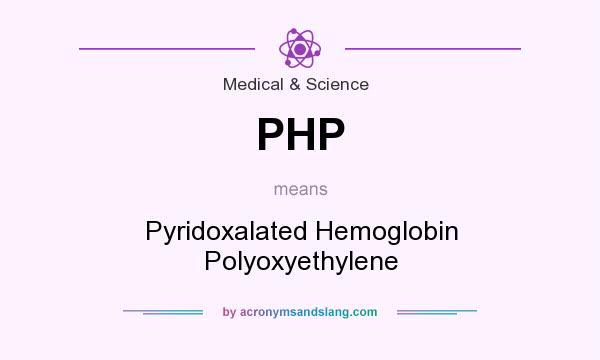 What does PHP mean? It stands for Pyridoxalated Hemoglobin Polyoxyethylene