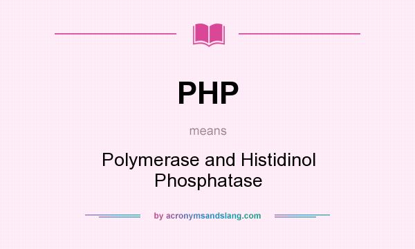 What does PHP mean? It stands for Polymerase and Histidinol Phosphatase