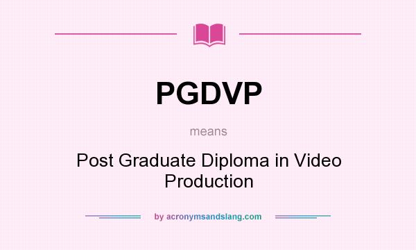 What does PGDVP mean? It stands for Post Graduate Diploma in Video Production