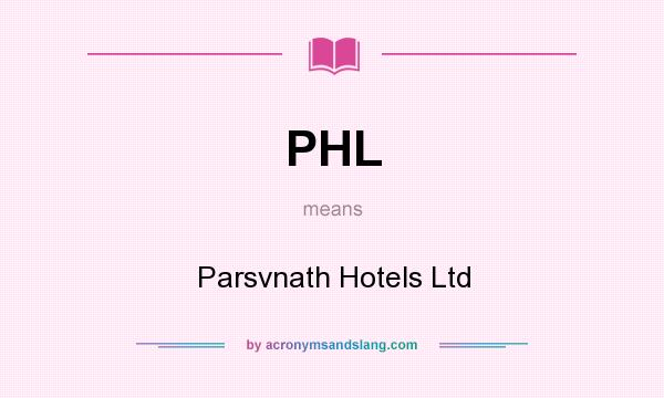 What does PHL mean? It stands for Parsvnath Hotels Ltd
