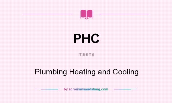 What does PHC mean? It stands for Plumbing Heating and Cooling