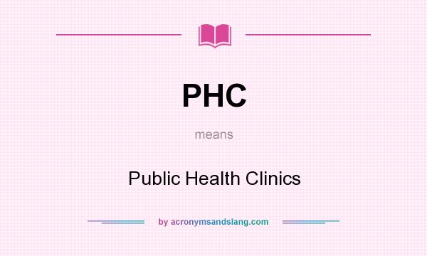 What does PHC mean? It stands for Public Health Clinics