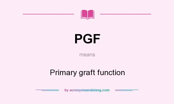 What does PGF mean? It stands for Primary graft function