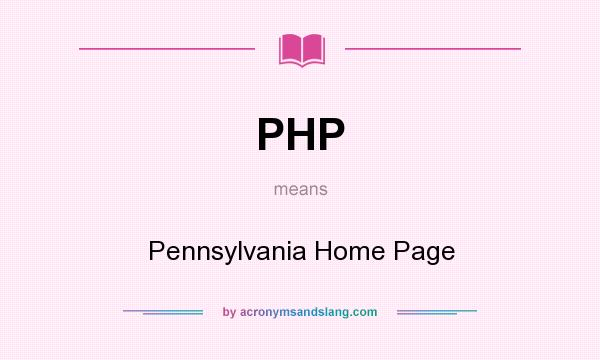 What does PHP mean? It stands for Pennsylvania Home Page