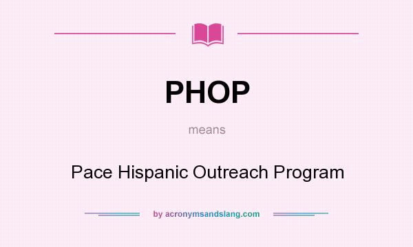 What does PHOP mean? It stands for Pace Hispanic Outreach Program