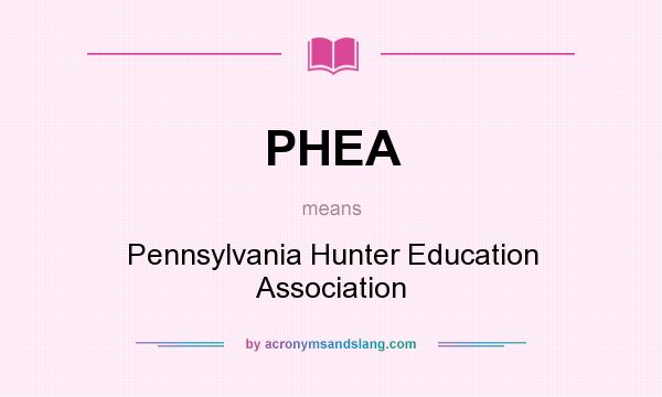 What does PHEA mean? It stands for Pennsylvania Hunter Education Association