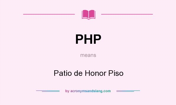 What does PHP mean? It stands for Patio de Honor Piso