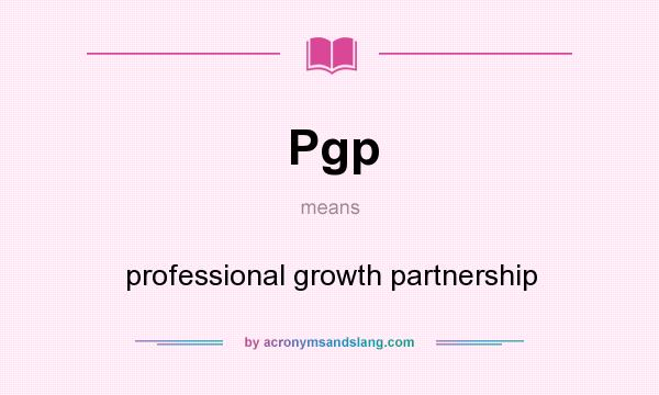 What does Pgp mean? It stands for professional growth partnership