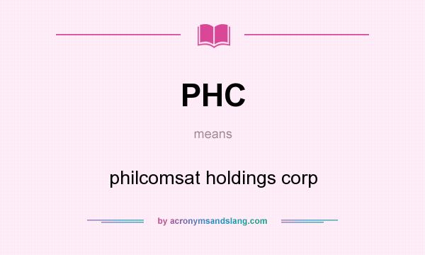 What does PHC mean? It stands for philcomsat holdings corp
