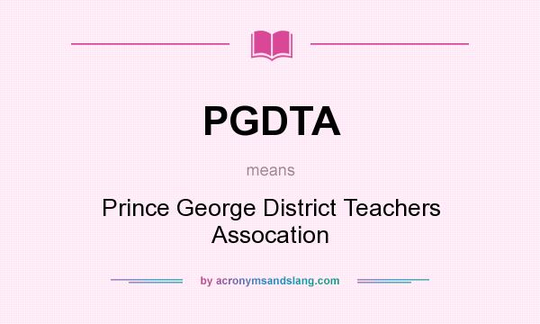 What does PGDTA mean? It stands for Prince George District Teachers Assocation