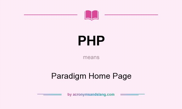 What does PHP mean? It stands for Paradigm Home Page