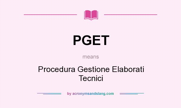 What does PGET mean? It stands for Procedura Gestione Elaborati Tecnici