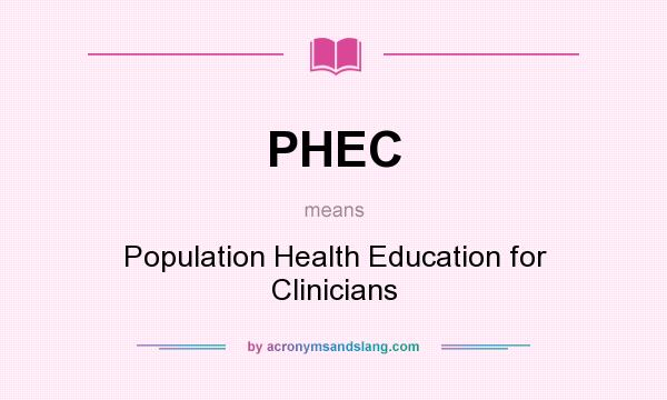 What does PHEC mean? It stands for Population Health Education for Clinicians