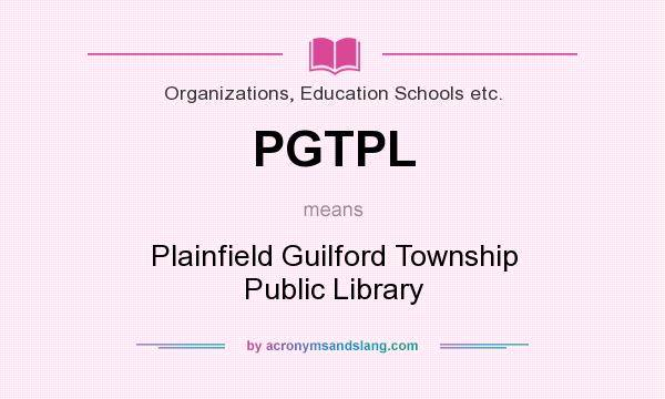What does PGTPL mean? It stands for Plainfield Guilford Township Public Library