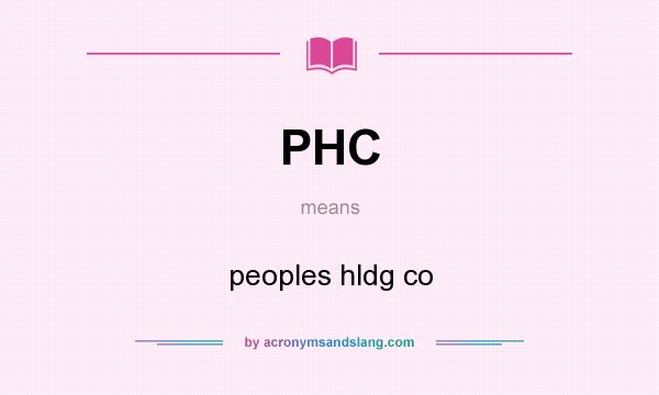 What does PHC mean? It stands for peoples hldg co
