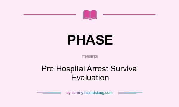 What does PHASE mean? It stands for Pre Hospital Arrest Survival Evaluation