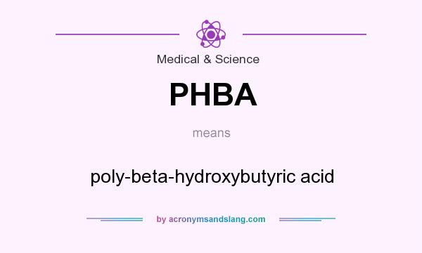 What does PHBA mean? It stands for poly-beta-hydroxybutyric acid