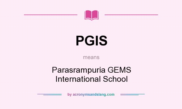 What does PGIS mean? It stands for Parasrampuria GEMS International School