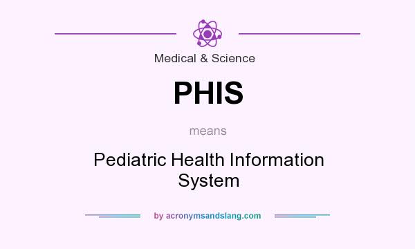 What does PHIS mean? It stands for Pediatric Health Information System