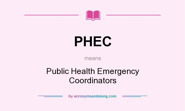 What does PHEC mean? It stands for Public Health Emergency Coordinators