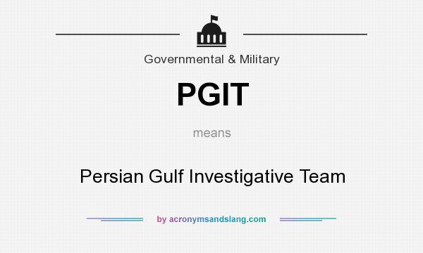 What does PGIT mean? It stands for Persian Gulf Investigative Team