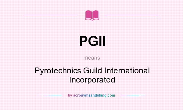 What does PGII mean? It stands for Pyrotechnics Guild International Incorporated