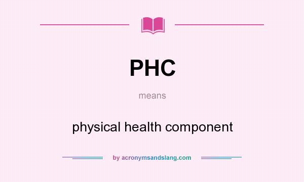 What does PHC mean? It stands for physical health component