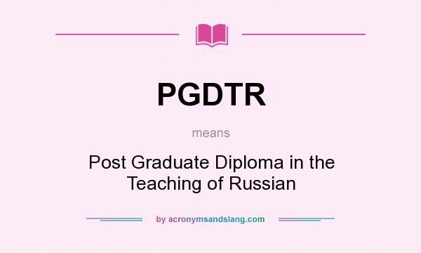 What does PGDTR mean? It stands for Post Graduate Diploma in the Teaching of Russian