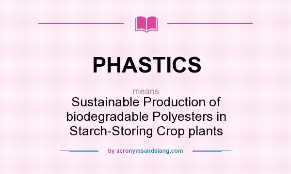 What does PHASTICS mean? It stands for Sustainable Production of biodegradable Polyesters in Starch-Storing Crop plants
