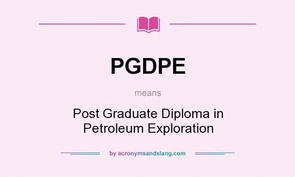 What does PGDPE mean? It stands for Post Graduate Diploma in Petroleum Exploration