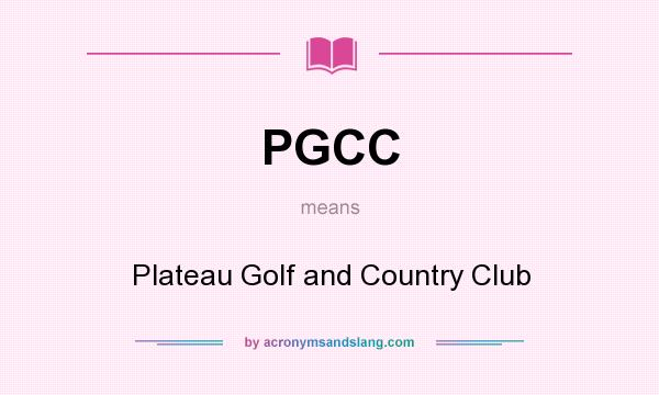 What does PGCC mean? It stands for Plateau Golf and Country Club