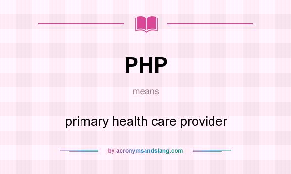 What does PHP mean? It stands for primary health care provider