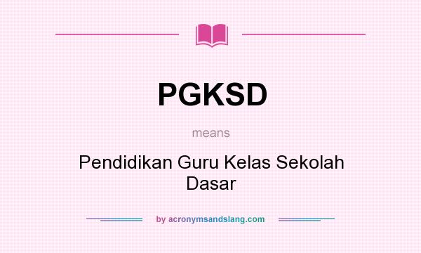 What does PGKSD mean? It stands for Pendidikan Guru Kelas Sekolah Dasar