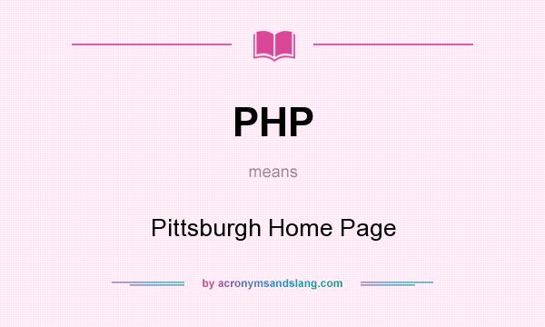 What does PHP mean? It stands for Pittsburgh Home Page