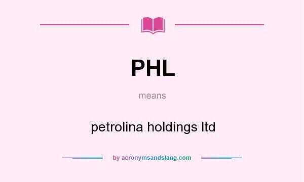 What does PHL mean? It stands for petrolina holdings ltd