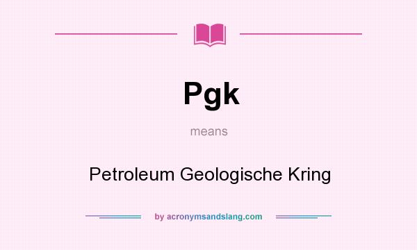 What does Pgk mean? It stands for Petroleum Geologische Kring