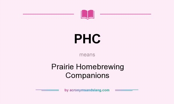 What does PHC mean? It stands for Prairie Homebrewing Companions