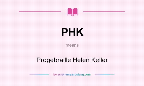 What does PHK mean? It stands for Progebraille Helen Keller
