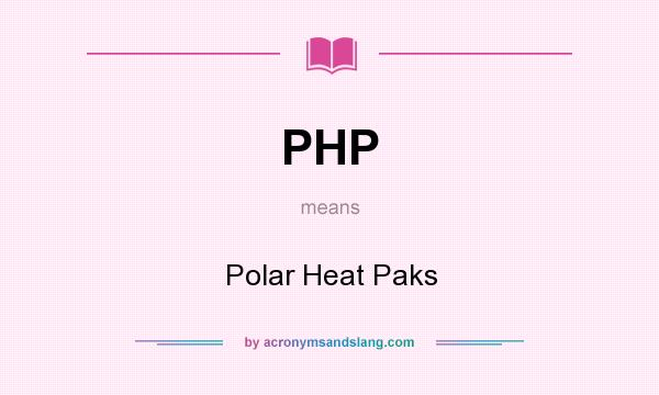What does PHP mean? It stands for Polar Heat Paks