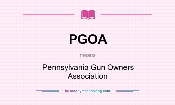 What does PGOA mean? It stands for Pennsylvania Gun Owners Association