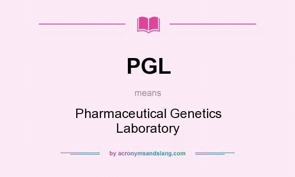 What does PGL mean? It stands for Pharmaceutical Genetics Laboratory